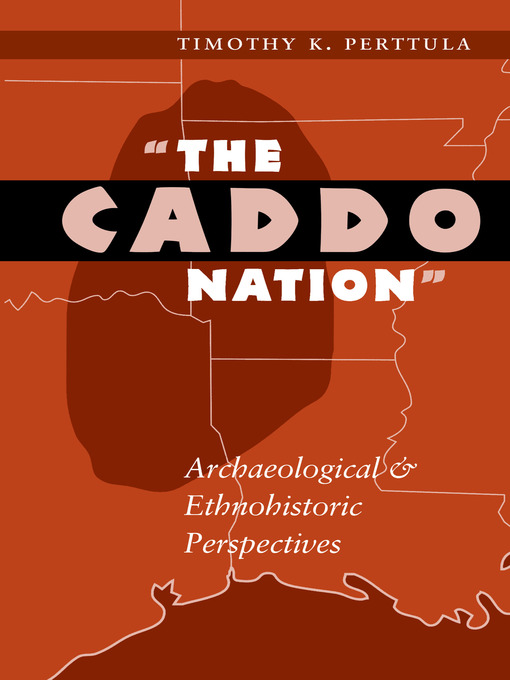 Title details for The Caddo Nation by Timothy K. Perttula - Available